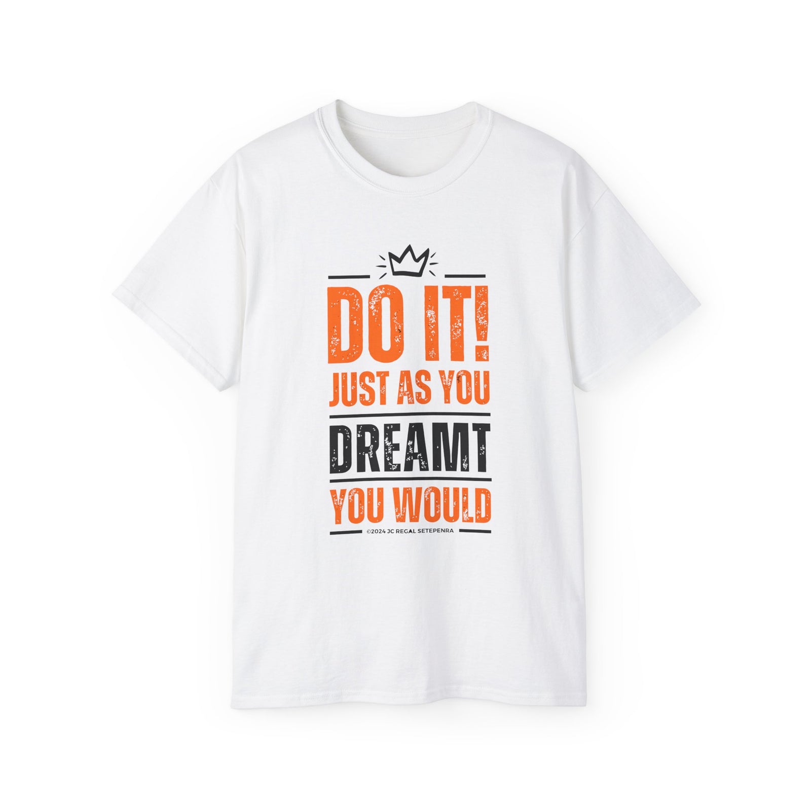 Do It! Just As You Dreamt You Would Unisex Ultra Cotton Tee SETEPENRA T-Shirt.