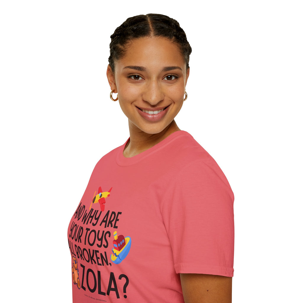 And Why Are Your Toys All Broken Zola? Unisex Softstyle T-Shirt