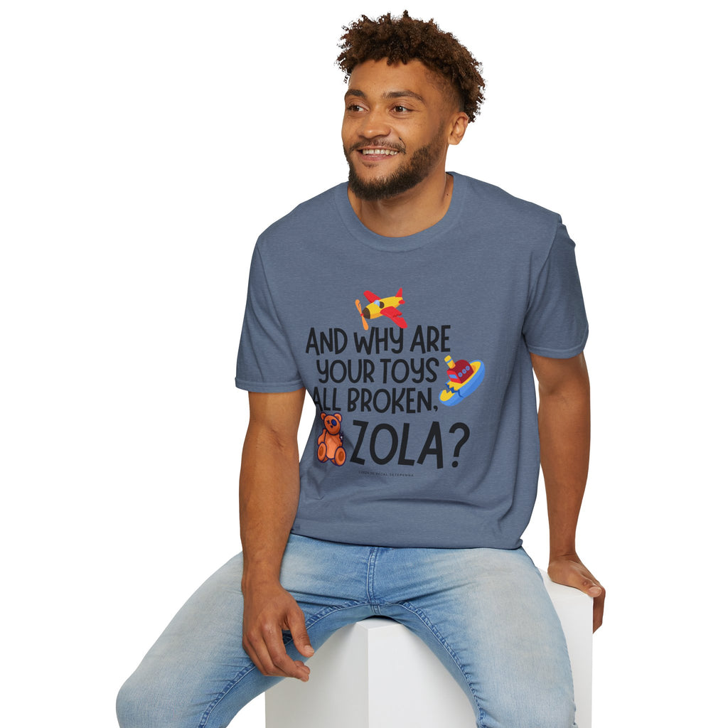And Why Are Your Toys All Broken Zola? Unisex Softstyle T-Shirt