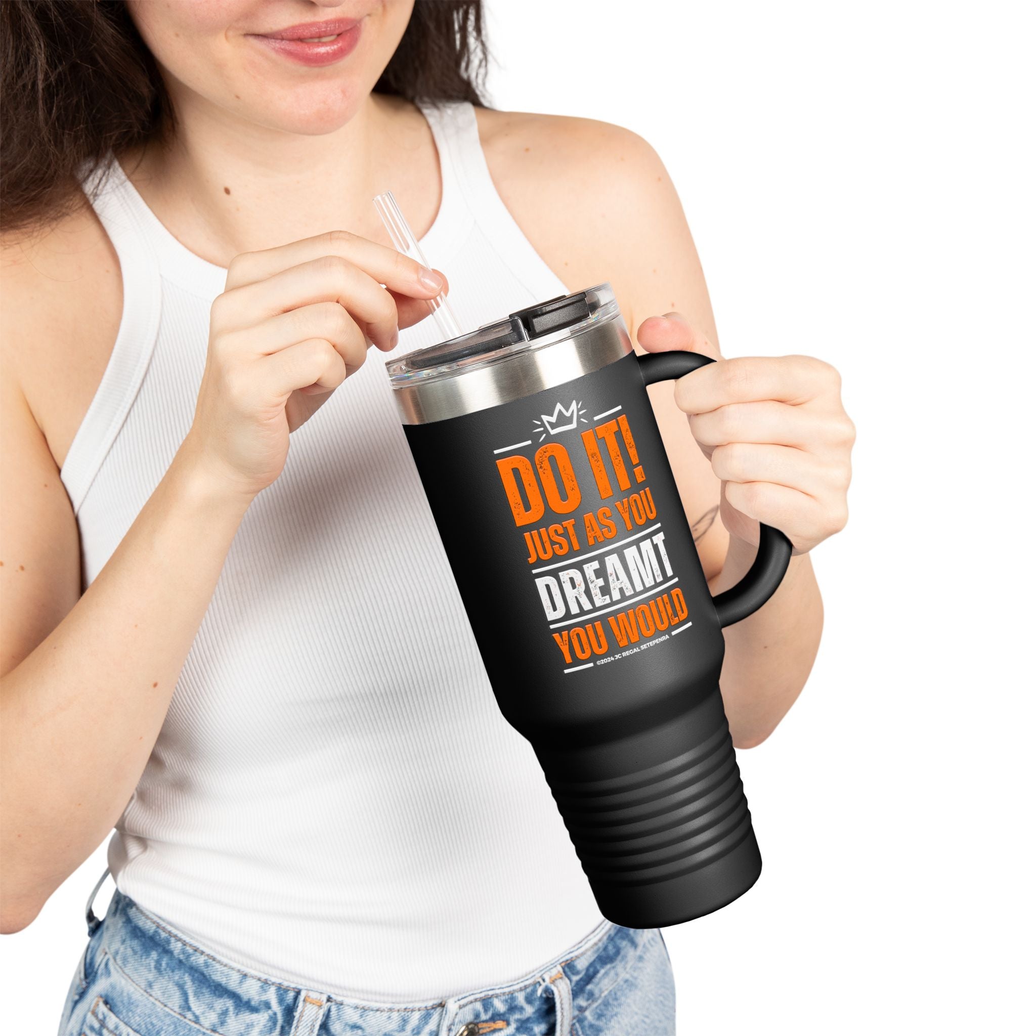 Do It! Just As You Dreamt You Would Insulated Travel Mug, 40oz