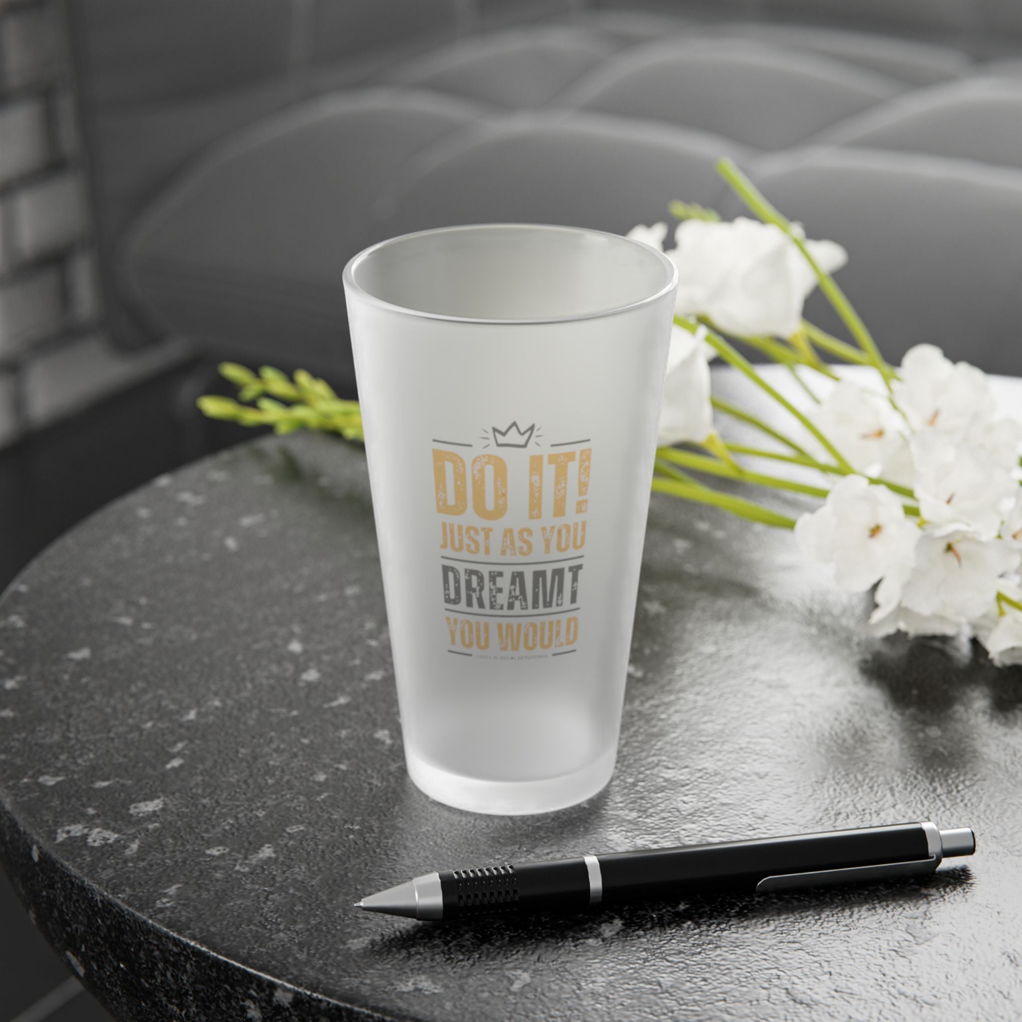 Do It! Just As You Dreamt You Would Frosted Pint Glass, 16oz SETEPENRA Mug.