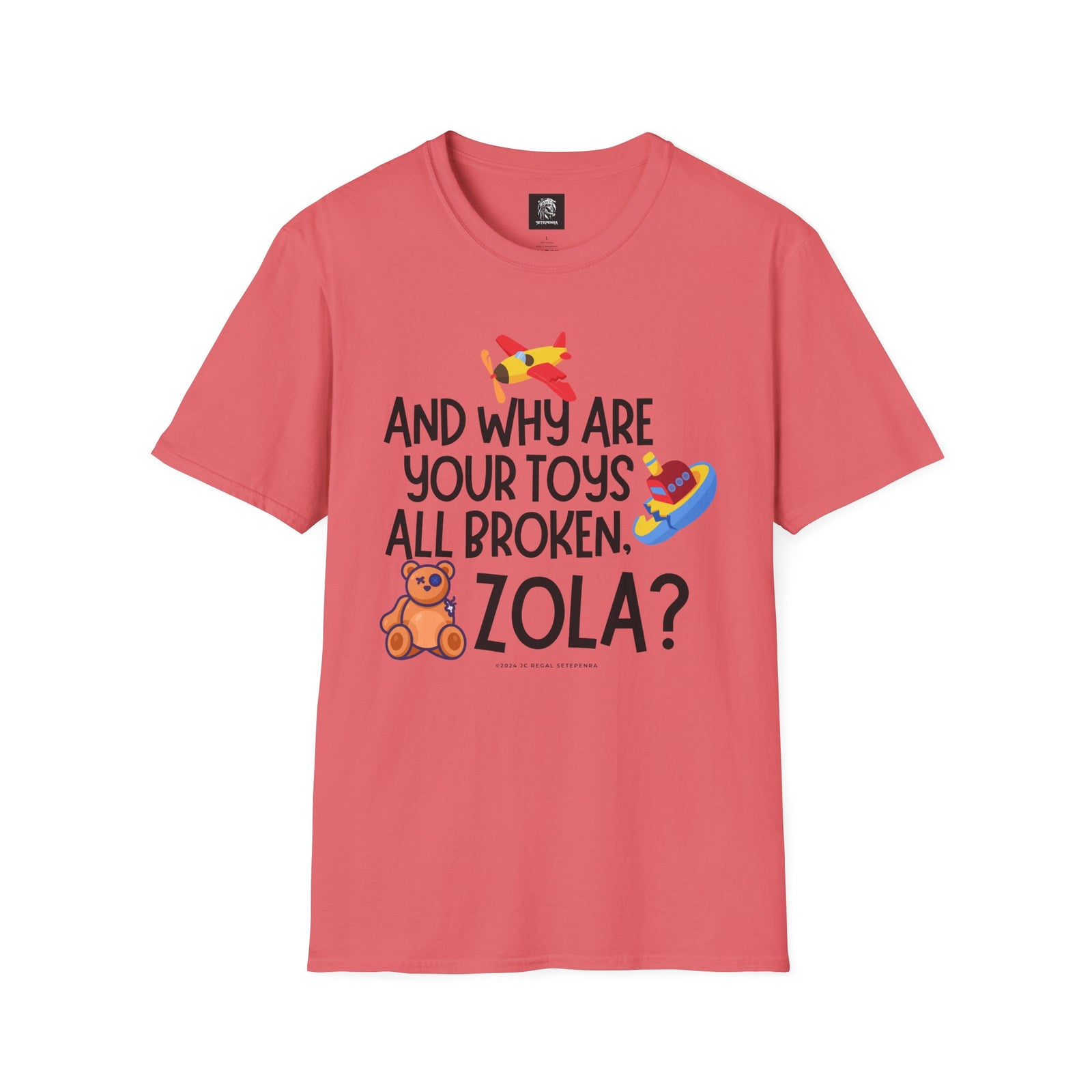 And Why Are Your Toys All Broken Zola? Unisex Softstyle T-Shirt SETEPENRA T-Shirt.
