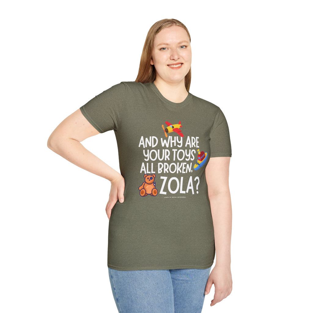 And Why Are Your Toys All Broken Zola? Unisex Softstyle T-Shirt