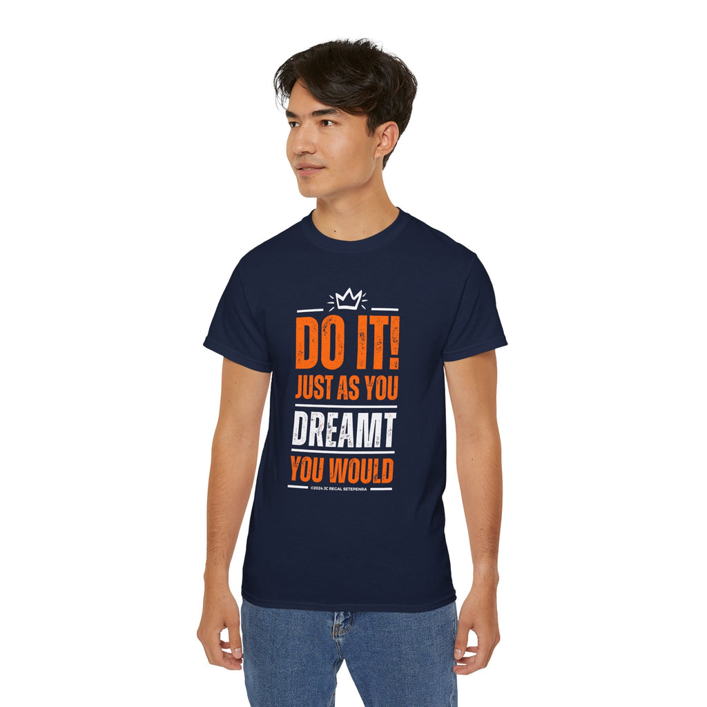 Do It! Just As You Dreamt You Would Unisex Ultra Cotton Tee