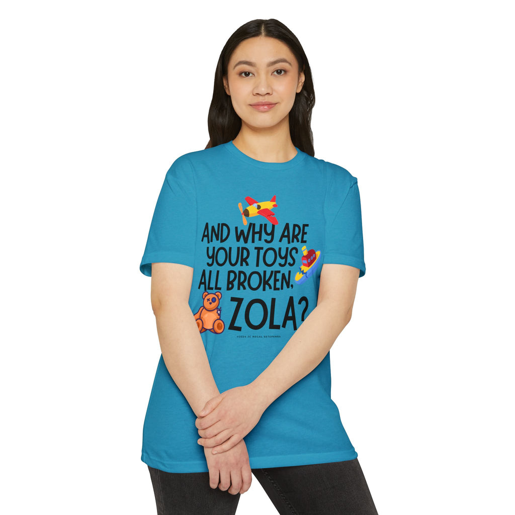 And Why Are Your Toys All Broken Zola? Unisex CVC Jersey T-shirt