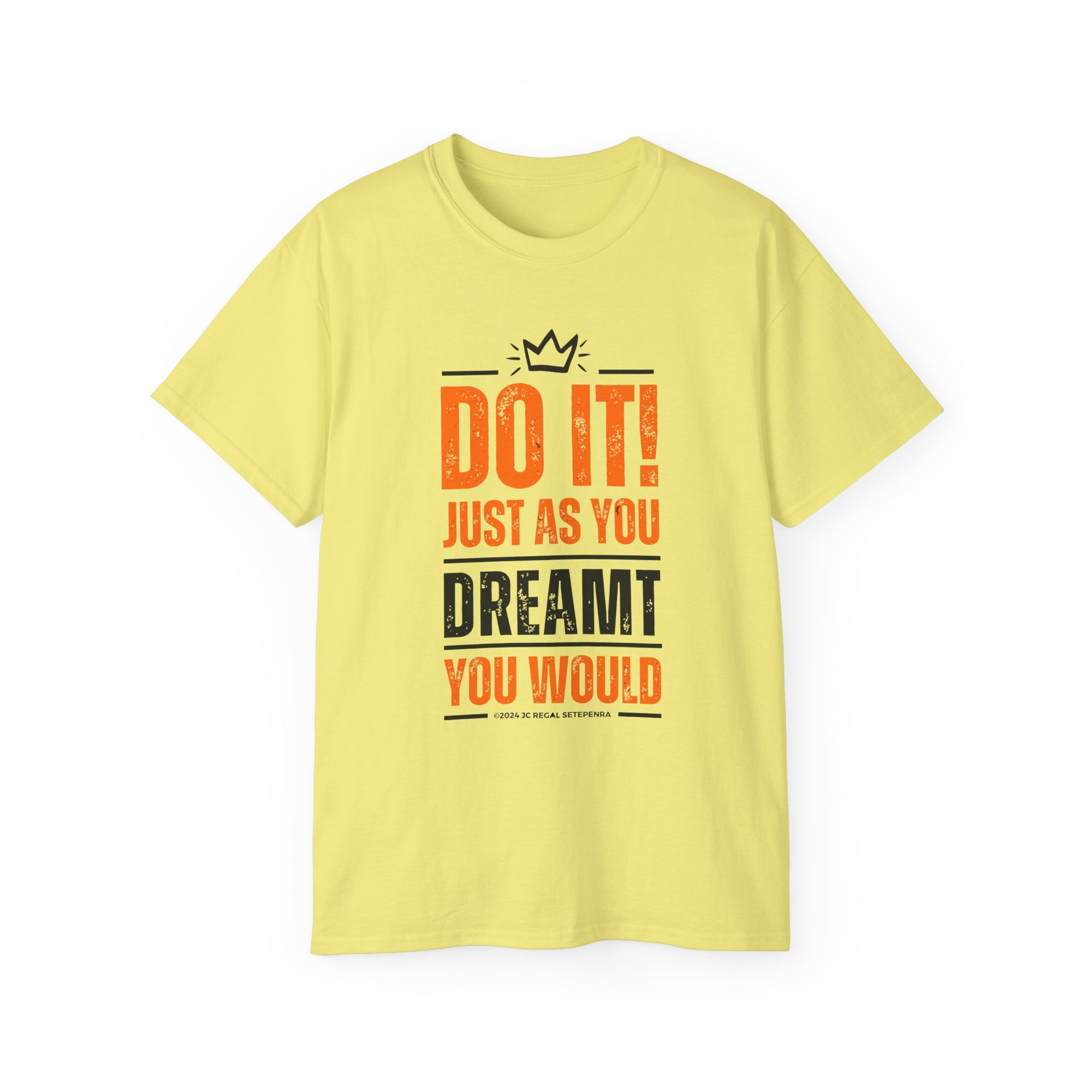 Do It! Just As You Dreamt You Would Unisex Ultra Cotton Tee SETEPENRA T-Shirt.