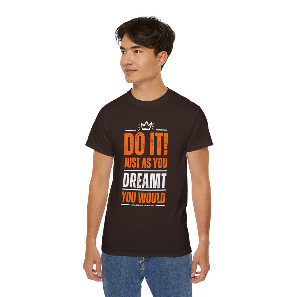 Do It! Just As You Dreamt You Would Unisex Ultra Cotton Tee SETEPENRA T-Shirt.