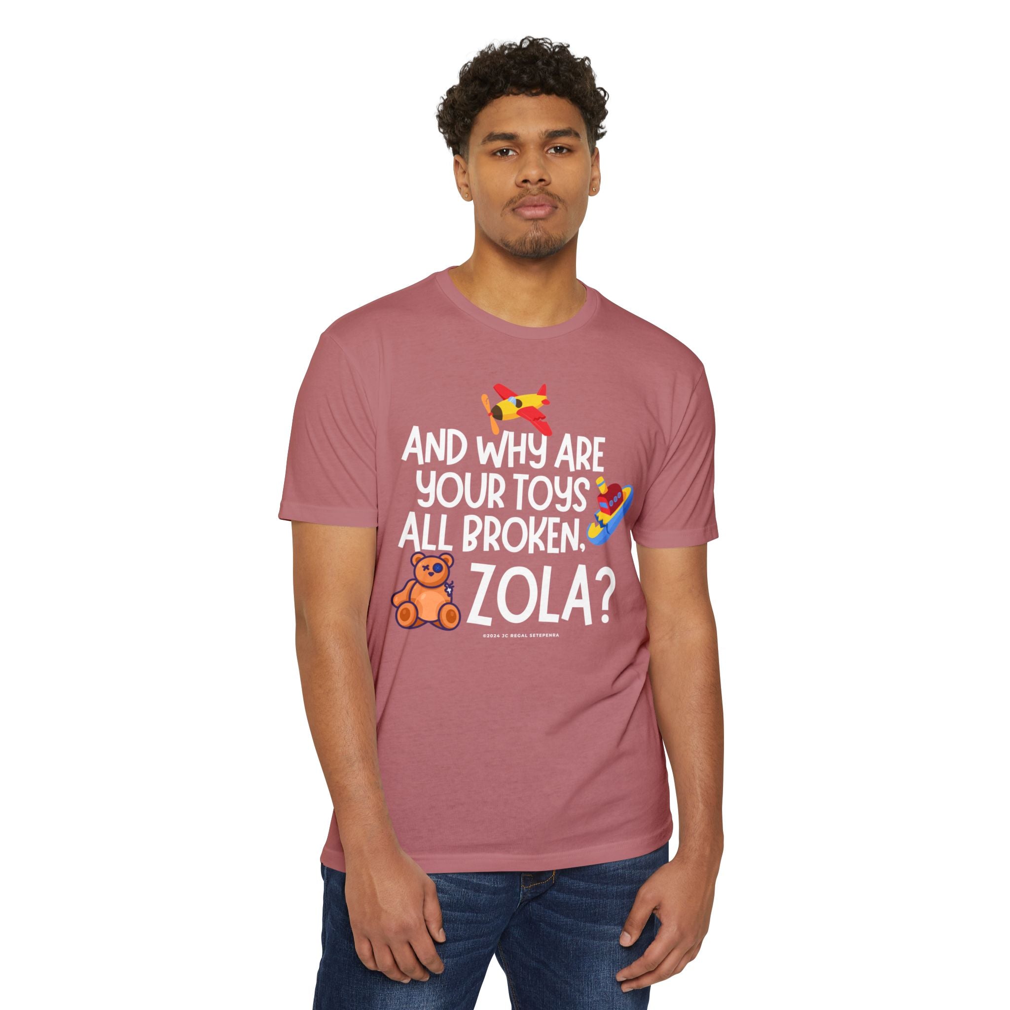 And Why Are Your Toys All Broken Zola? Unisex CVC Jersey T-shirt