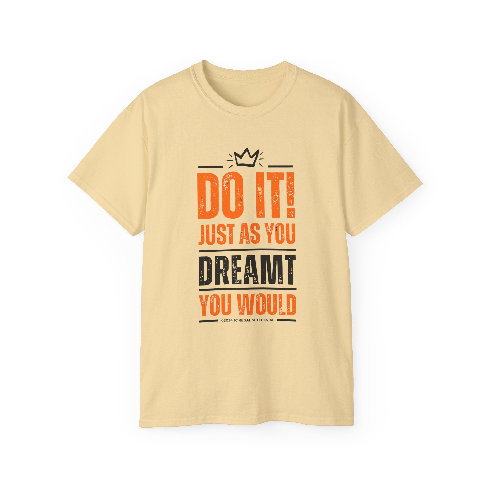 Do It! Just As You Dreamt You Would Unisex Ultra Cotton Tee SETEPENRA T-Shirt.