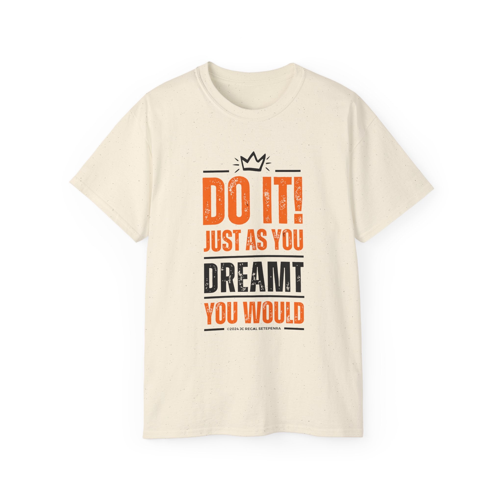 Do It! Just As You Dreamt You Would Unisex Ultra Cotton Tee SETEPENRA T-Shirt.