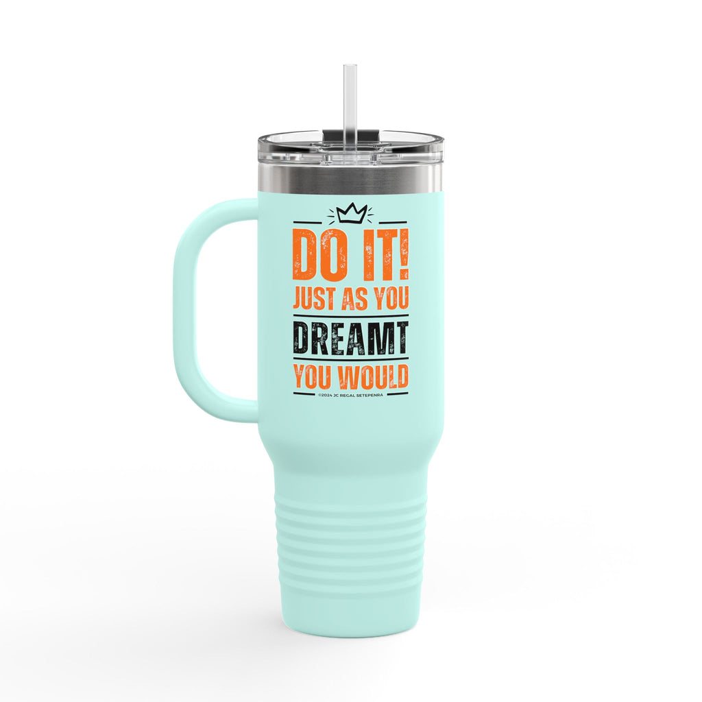 Do It! Just As You Dreamt You Would Insulated Travel Mug, 40oz
