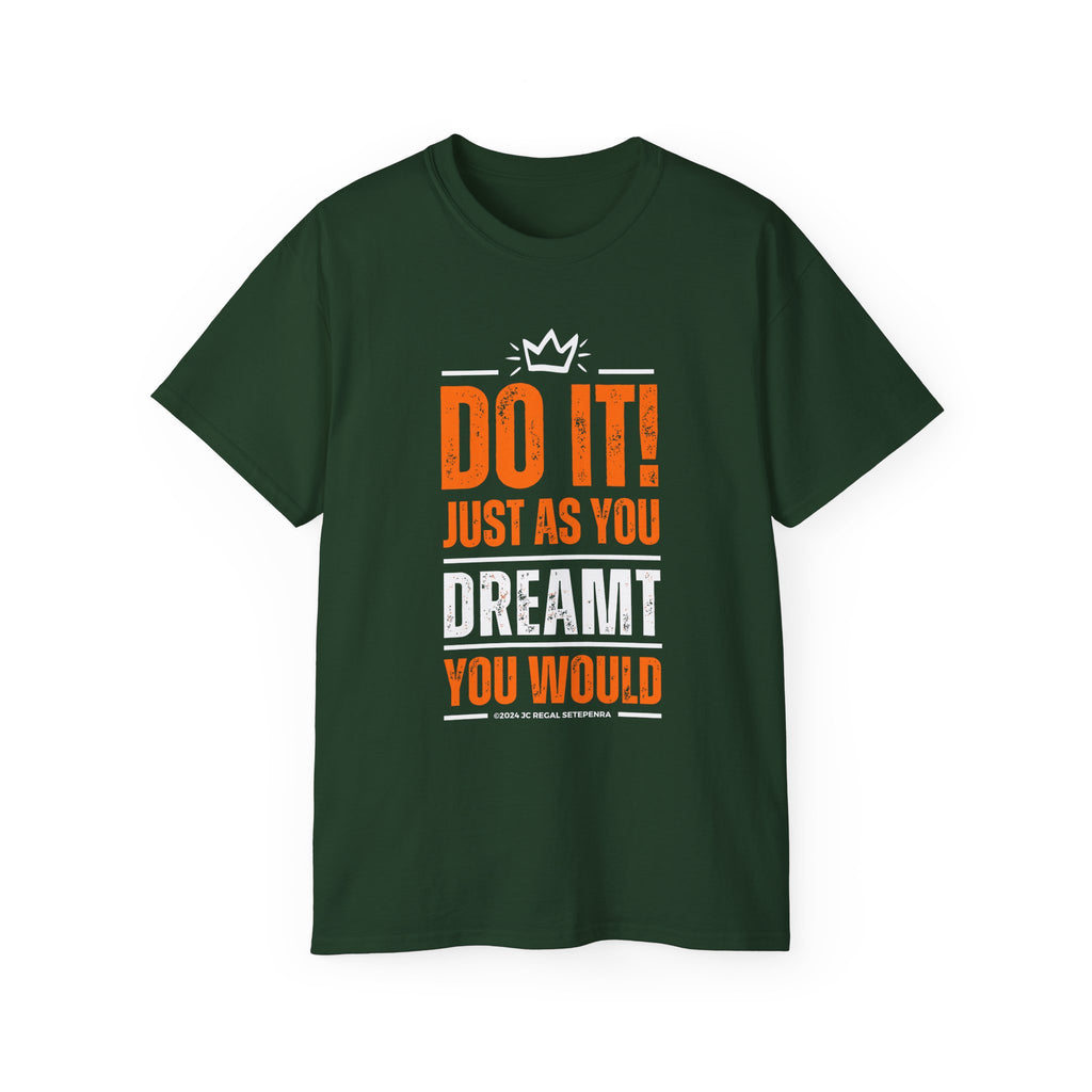 Do It! Just As You Dreamt You Would Unisex Ultra Cotton Tee SETEPENRA T-Shirt.