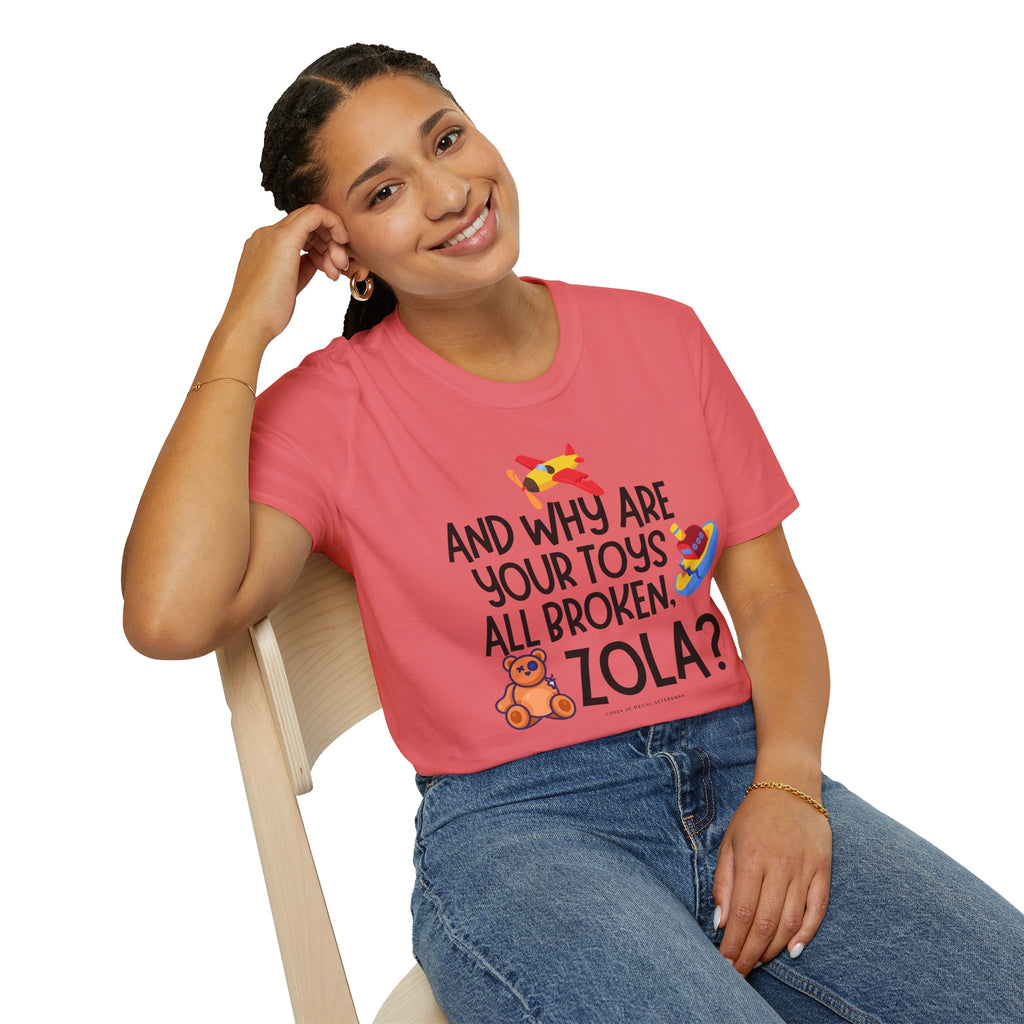 And Why Are Your Toys All Broken Zola? Unisex Softstyle T-Shirt