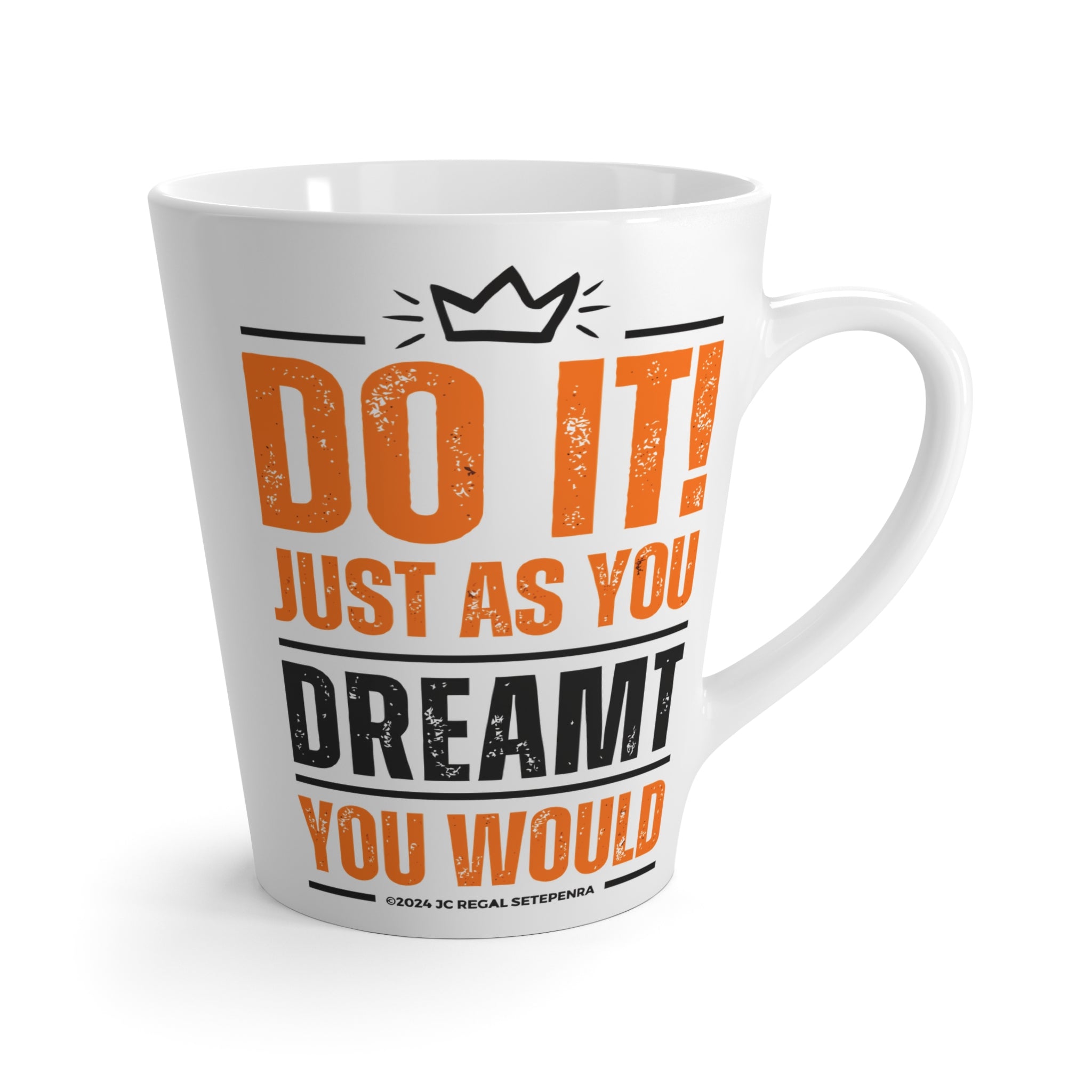 Do It! Just As You Dreamt You Would Latte Mug, 12oz SETEPENRA Mug.