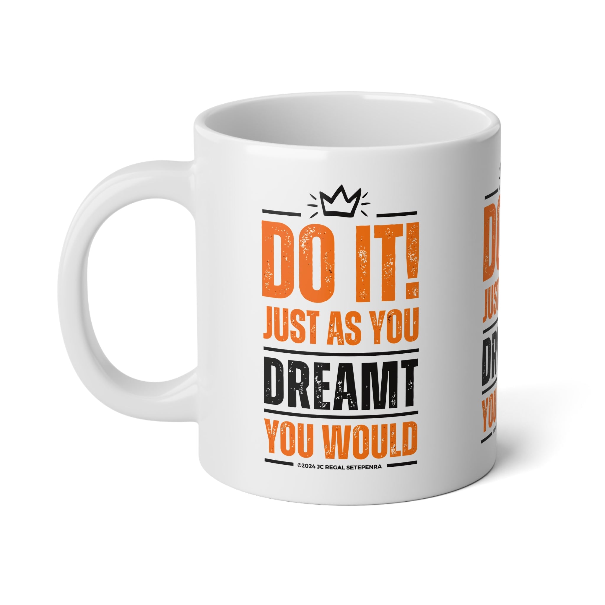 Do It! Just As You Dreamt You Would Jumbo Mug, 20oz SETEPENRA Mug.
