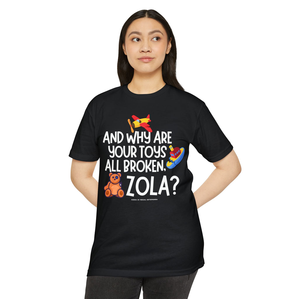 And Why Are Your Toys All Broken Zola? Unisex CVC Jersey T-shirt