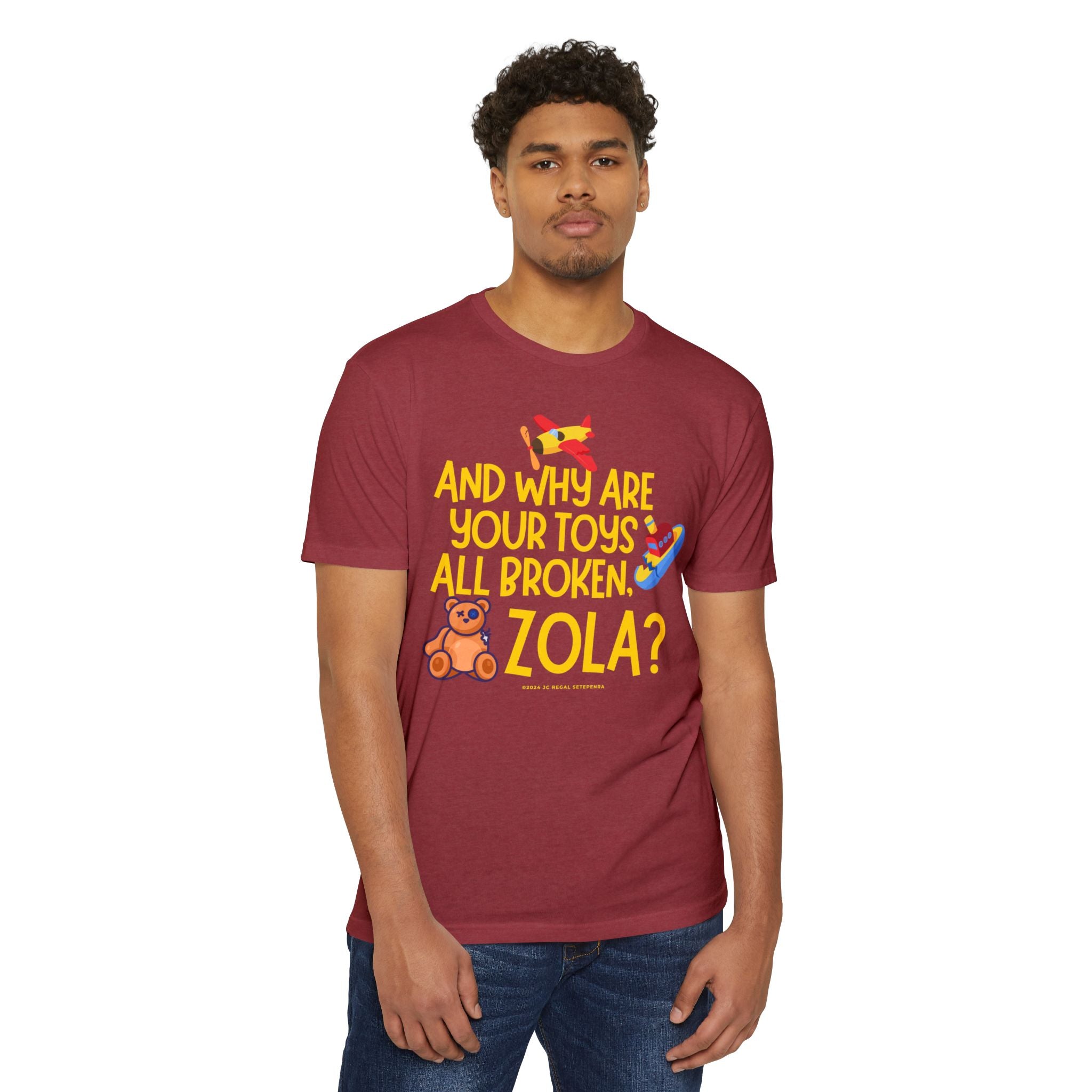 And Why Are Your Toys All Broken Zola? Unisex CVC Jersey T-shirt