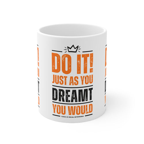 Do It! Just As You Dreamt You Would White Ceramic Mug, 11oz SETEPENRA Mug.