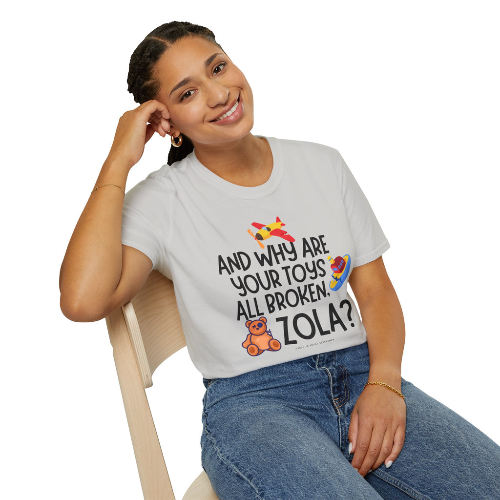 And Why Are Your Toys All Broken Zola? Unisex Softstyle T-Shirt