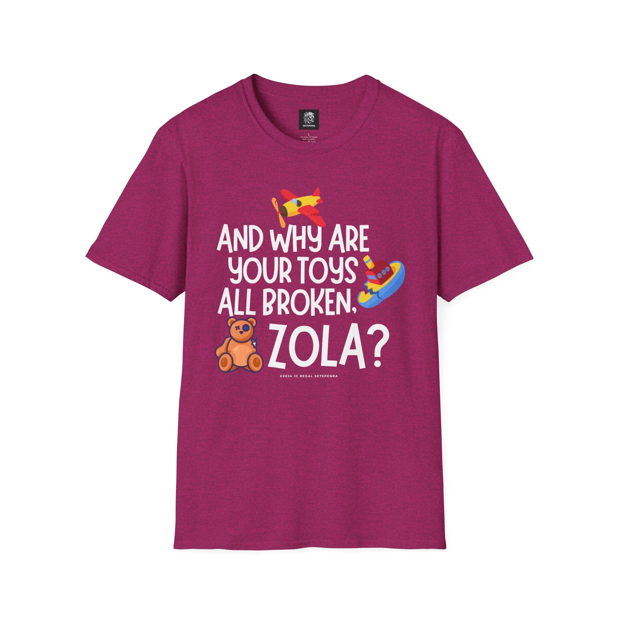 And Why Are Your Toys All Broken Zola? Unisex Softstyle T-Shirt SETEPENRA T-Shirt.