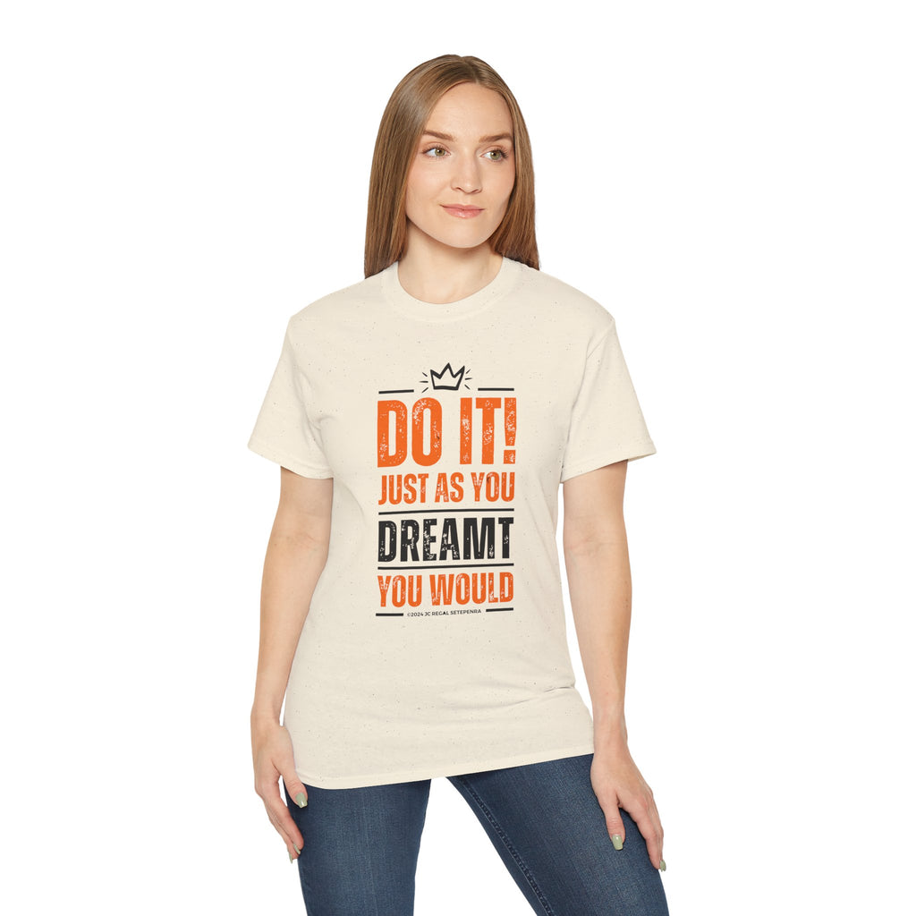 Do It! Just As You Dreamt You Would Unisex Ultra Cotton Tee