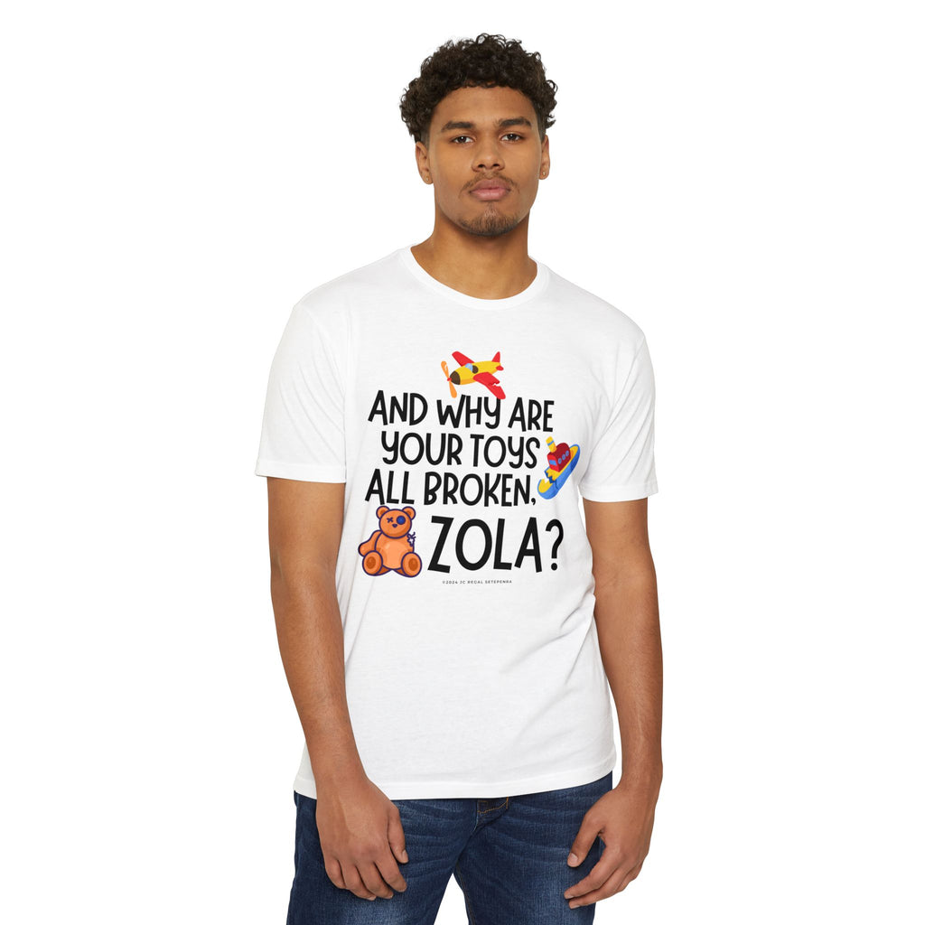 And Why Are Your Toys All Broken Zola? Unisex CVC Jersey T-shirt