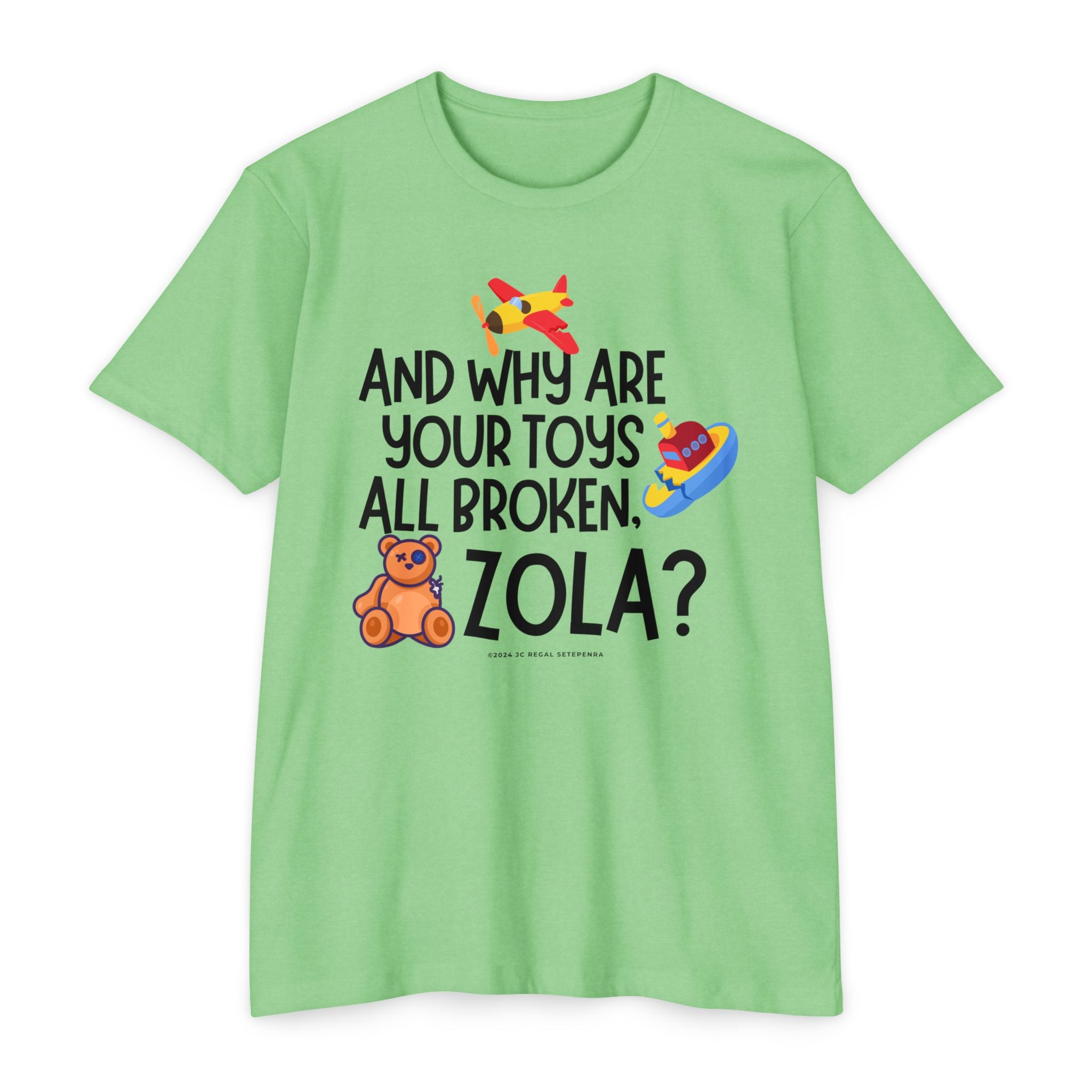 And Why Are Your Toys All Broken Zola? Unisex CVC Jersey T-shirt SETEPENRA T-Shirt.