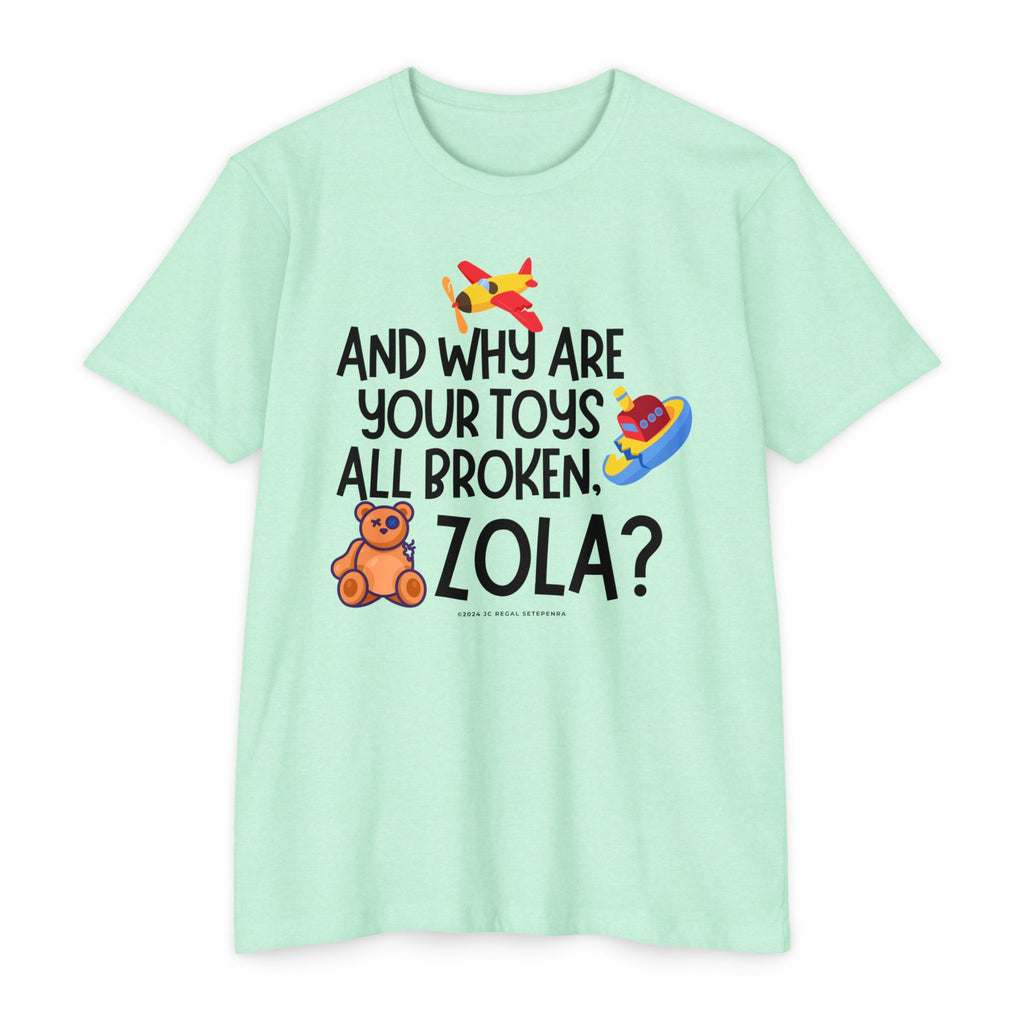 And Why Are Your Toys All Broken Zola? Unisex CVC Jersey T-shirt SETEPENRA T-Shirt.