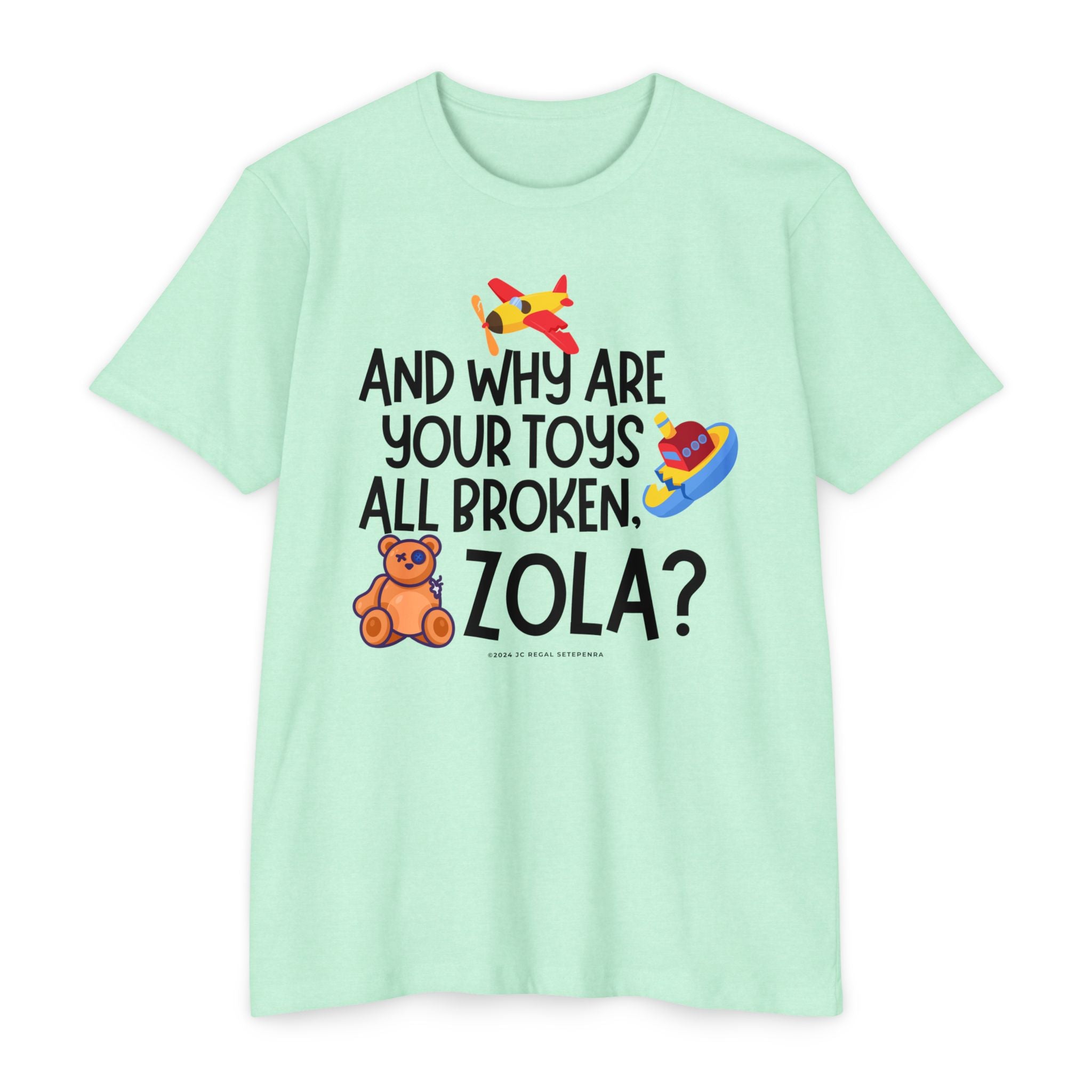 And Why Are Your Toys All Broken Zola? Unisex CVC Jersey T-shirt SETEPENRA T-Shirt.