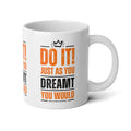 Do It! Just As You Dreamt You Would Jumbo Mug, 20oz SETEPENRA Mug.