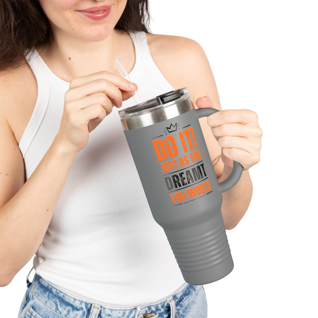 Do It! Just As You Dreamt You Would Insulated Travel Mug, 40oz