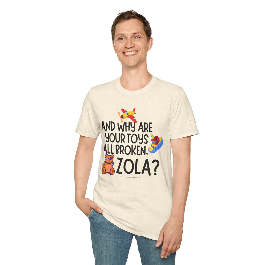 And Why Are Your Toys All Broken Zola? Unisex Softstyle T-Shirt