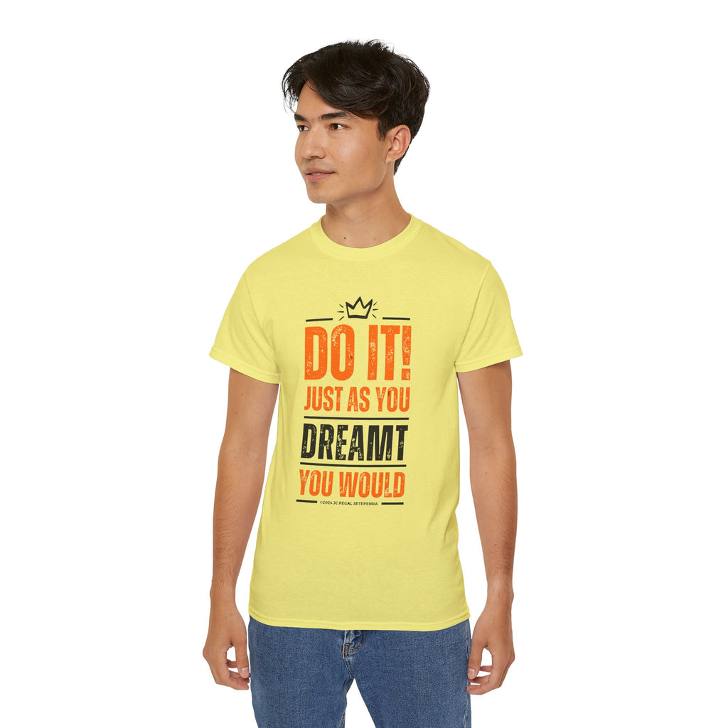 Do It! Just As You Dreamt You Would Unisex Ultra Cotton Tee