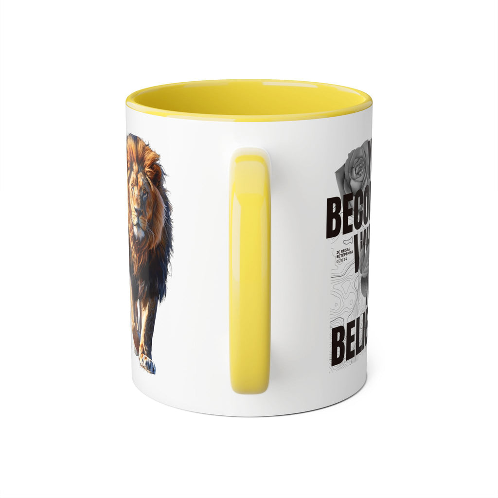 You Become What You Believe Accent Mug, 11oz (Various Colors)