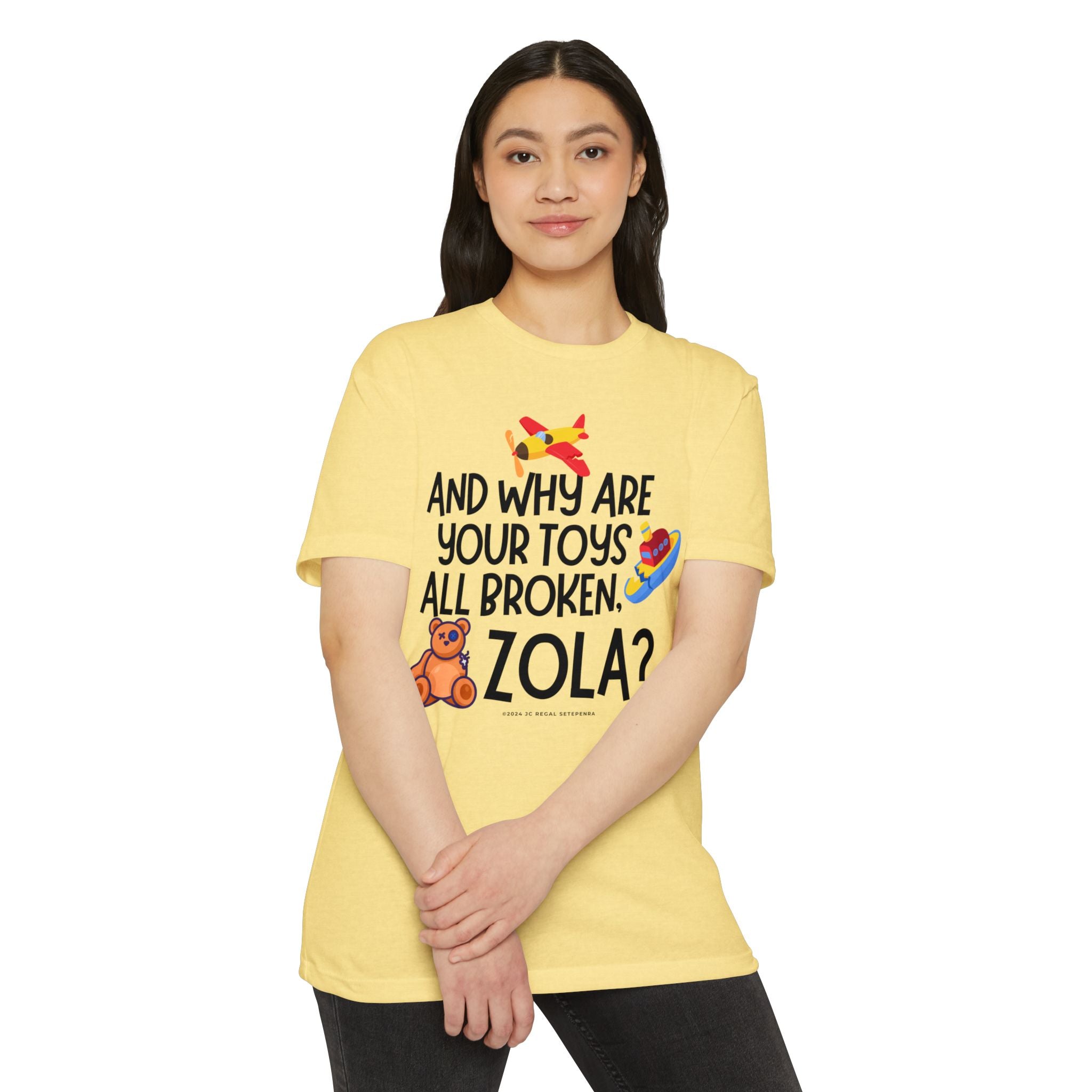 And Why Are Your Toys All Broken Zola? Unisex CVC Jersey T-shirt SETEPENRA T-Shirt.