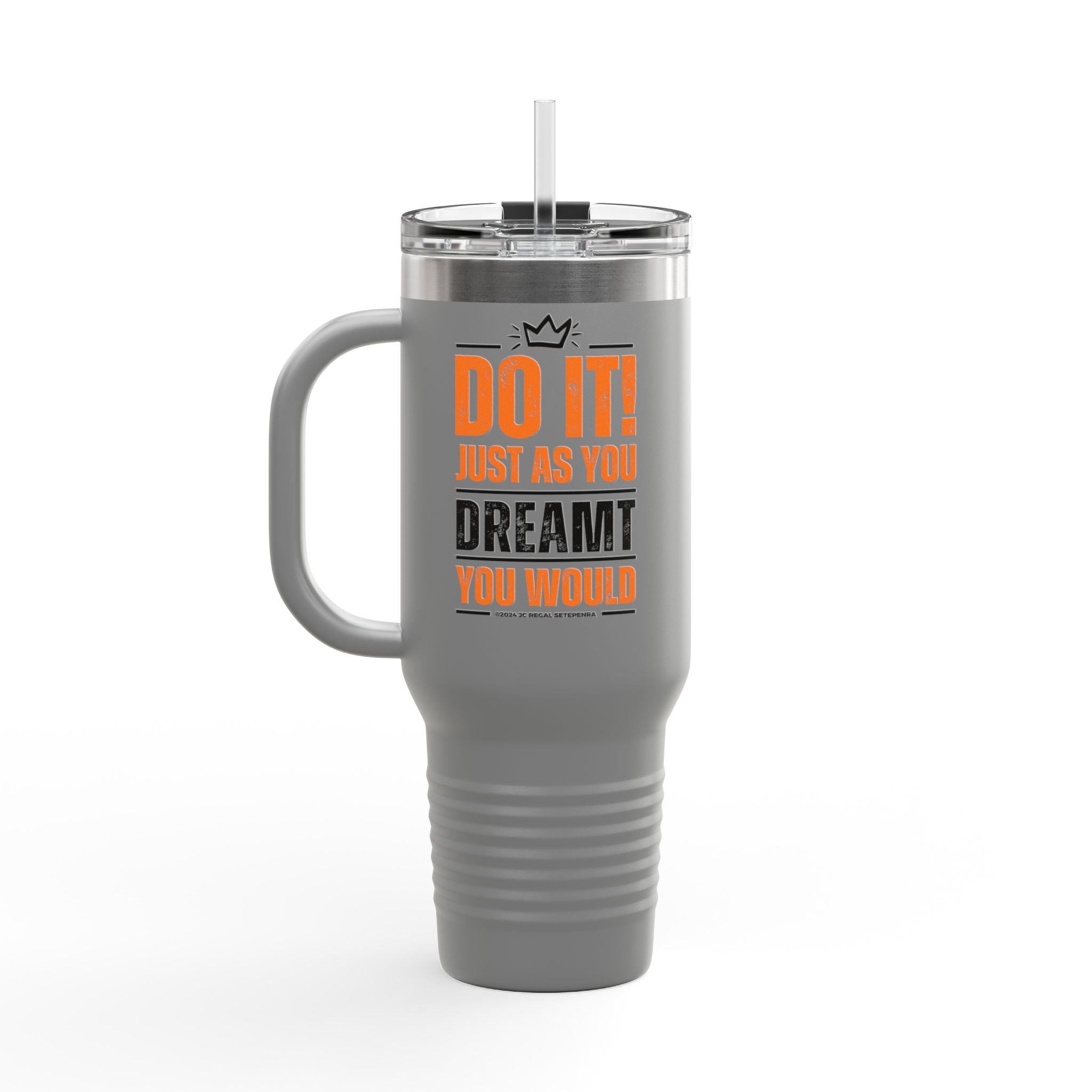 Do It! Just As You Dreamt You Would Insulated Travel Mug, 40oz