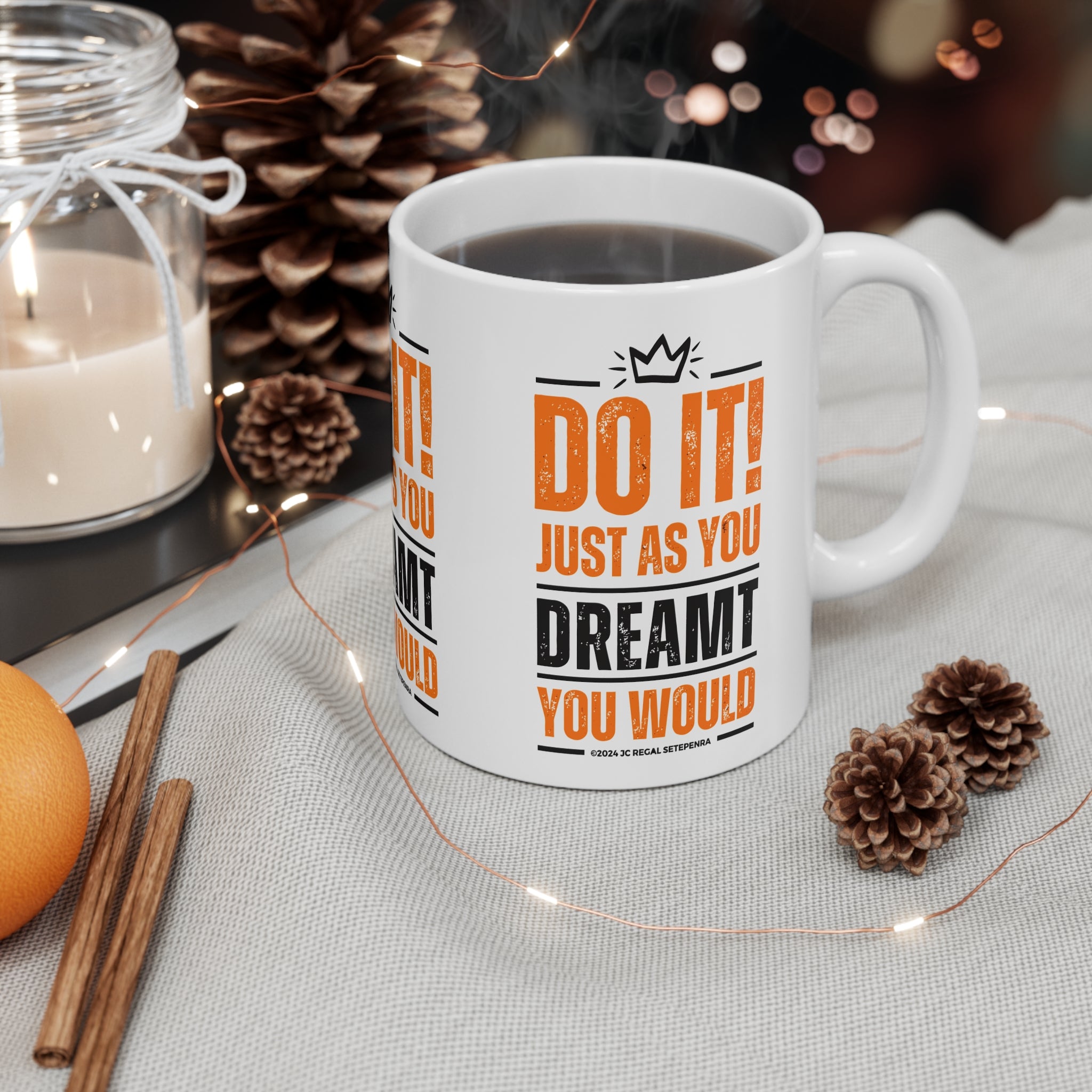 Do It! Just As You Dreamt You Would White Ceramic Mug, 11oz SETEPENRA Mug.