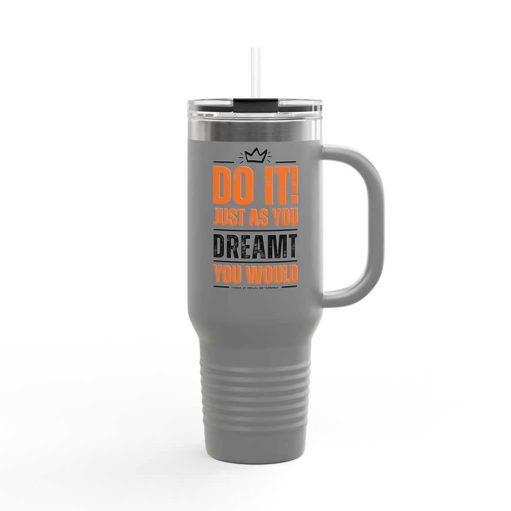 Do It! Just As You Dreamt You Would Insulated Travel Mug, 40oz