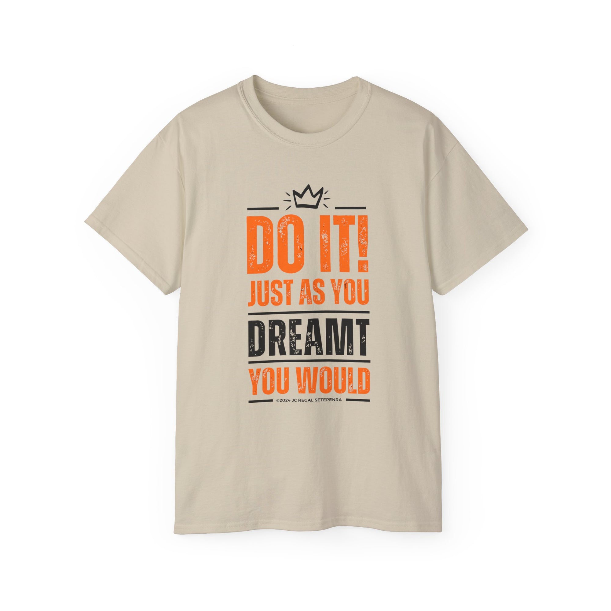 Do It! Just As You Dreamt You Would Unisex Ultra Cotton Tee SETEPENRA T-Shirt.