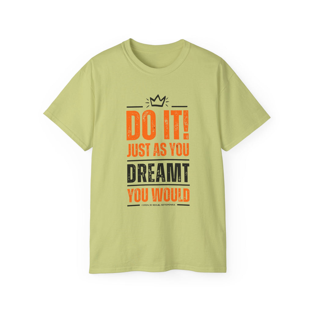 Do It! Just As You Dreamt You Would Unisex Ultra Cotton Tee SETEPENRA T-Shirt.
