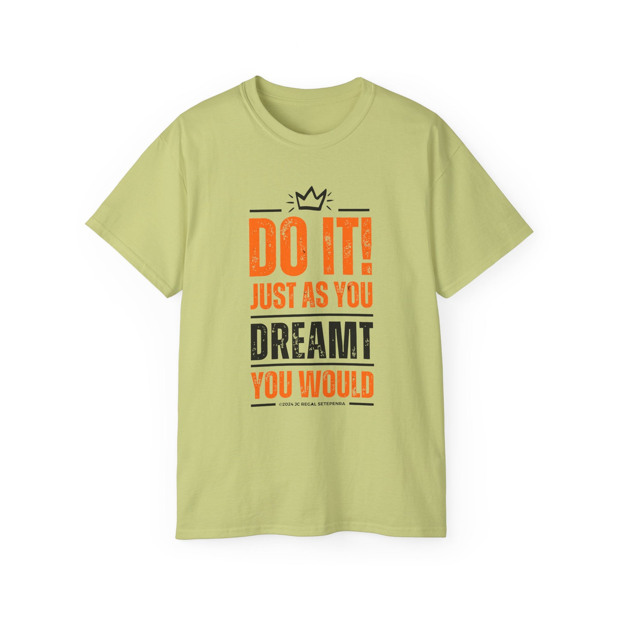 Do It! Just As You Dreamt You Would Unisex Ultra Cotton Tee SETEPENRA T-Shirt.