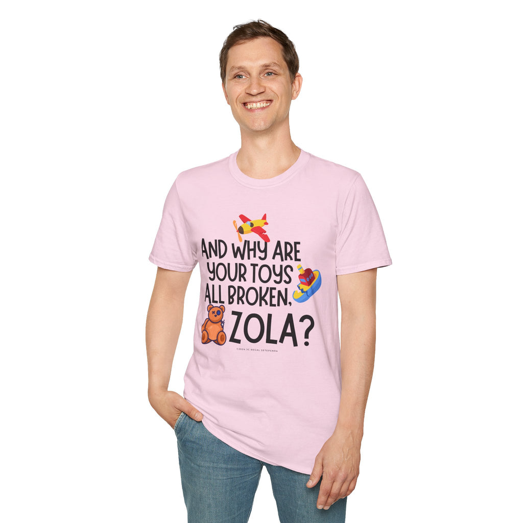 And Why Are Your Toys All Broken Zola? Unisex Softstyle T-Shirt