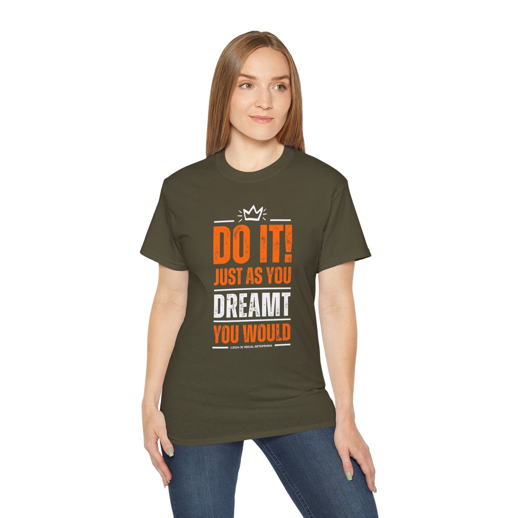 Do It! Just As You Dreamt You Would Unisex Ultra Cotton Tee