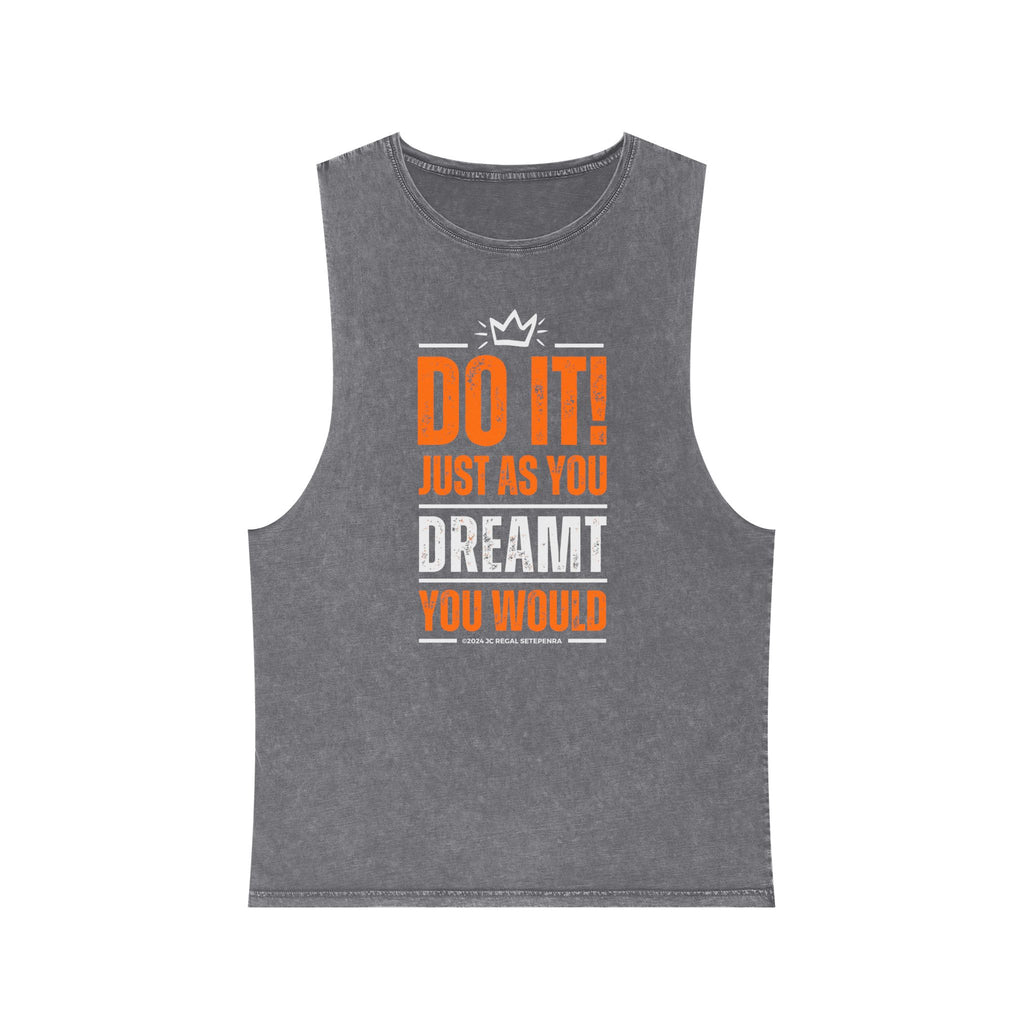 Do It! Just As You Dreamt You Would Unisex Stonewash Tank Top SETEPENRA Tank Top.