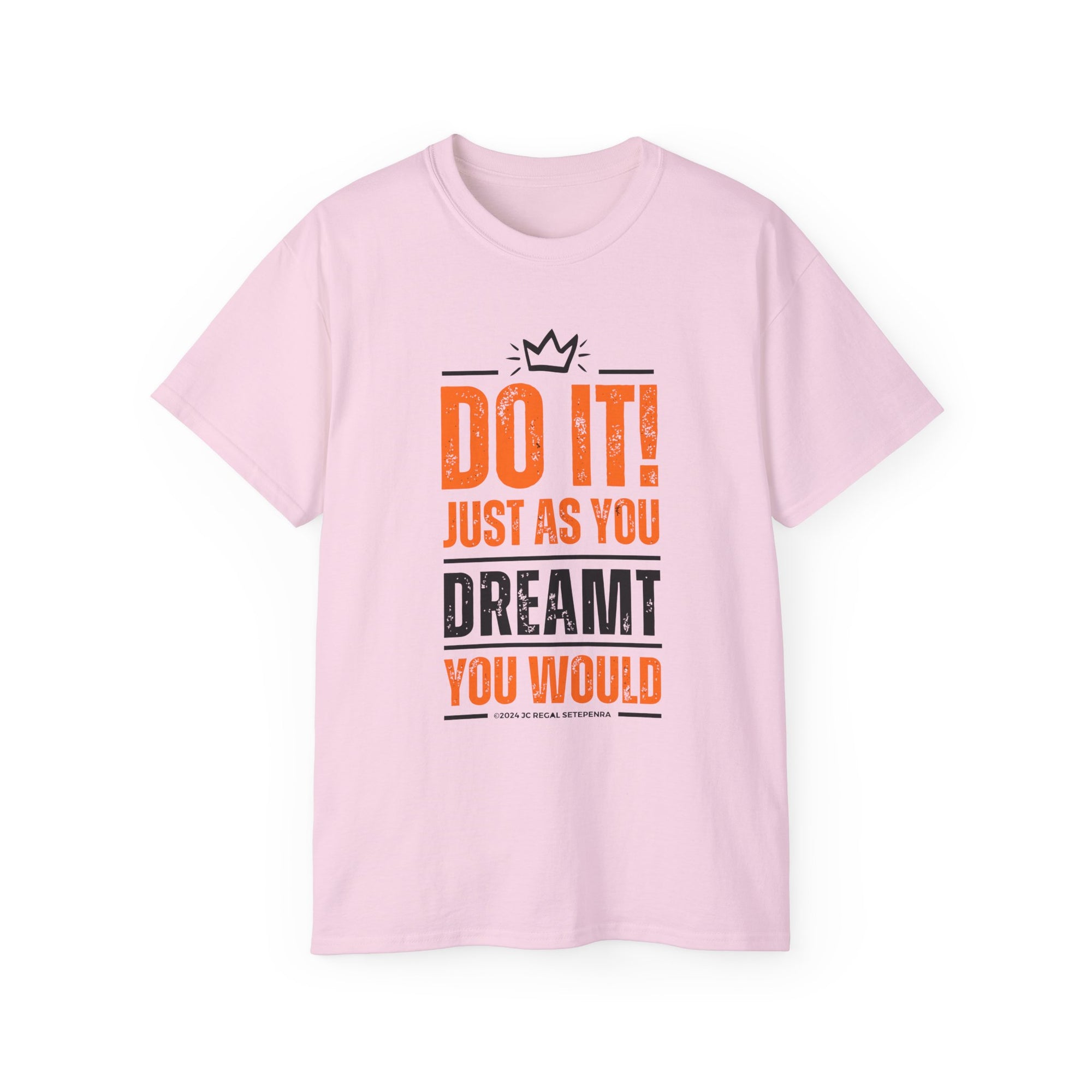 Do It! Just As You Dreamt You Would Unisex Ultra Cotton Tee SETEPENRA T-Shirt.