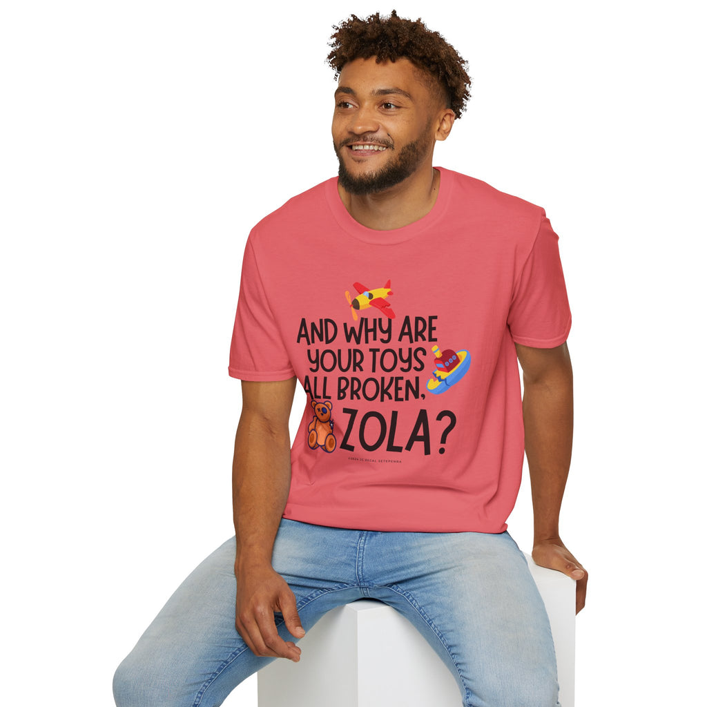 And Why Are Your Toys All Broken Zola? Unisex Softstyle T-Shirt