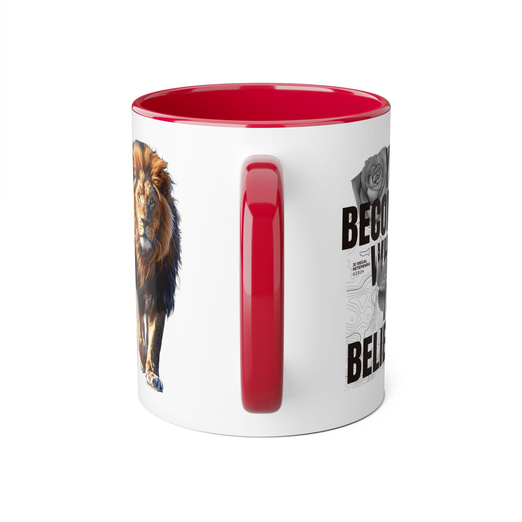 You Become What You Believe Accent Mug, 11oz (Various Colors)
