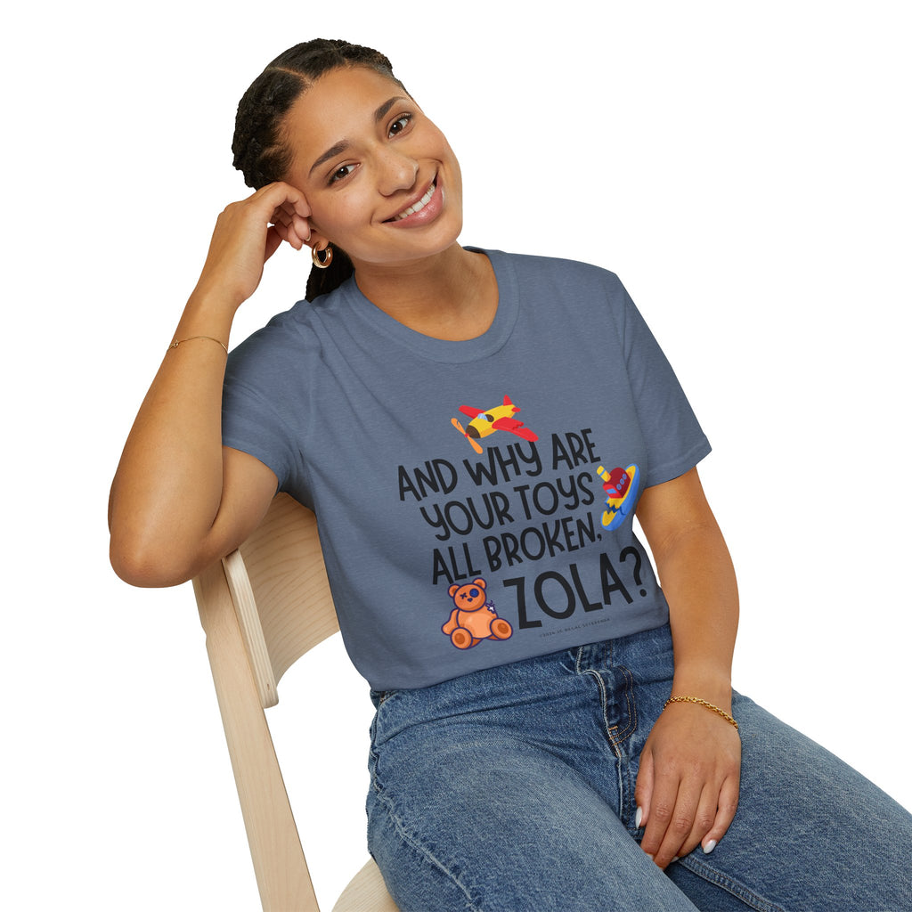And Why Are Your Toys All Broken Zola? Unisex Softstyle T-Shirt