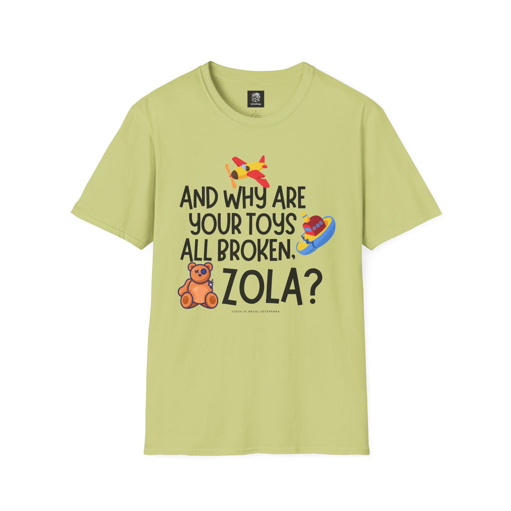 And Why Are Your Toys All Broken Zola? Unisex Softstyle T-Shirt SETEPENRA T-Shirt.