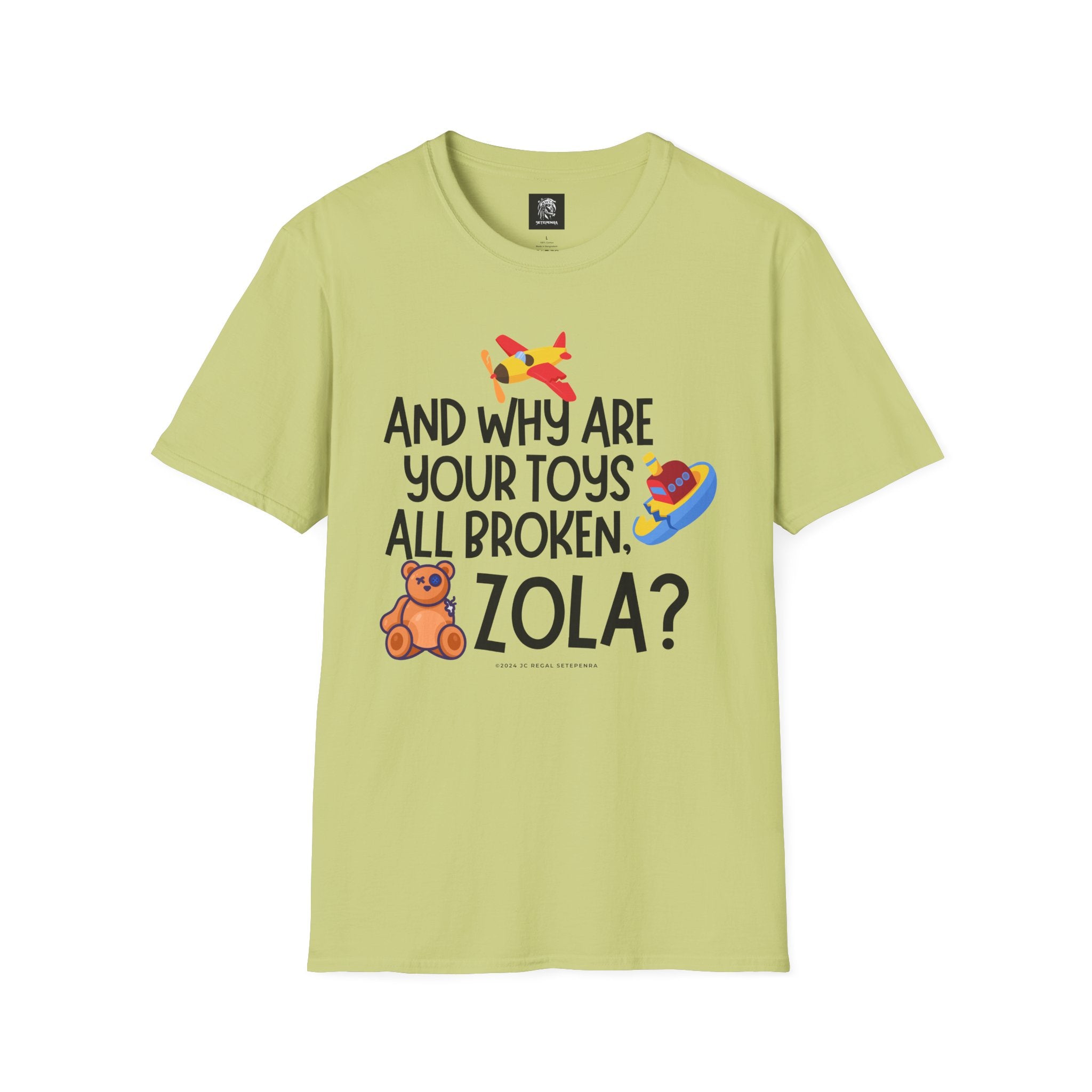 And Why Are Your Toys All Broken Zola? Unisex Softstyle T-Shirt SETEPENRA T-Shirt.
